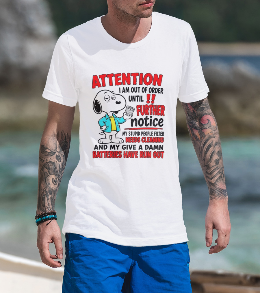 Attention I Am Out Of Order Until Further Notice Needs Cleaning Batteries Have Run Out Snoopy T-Shirt