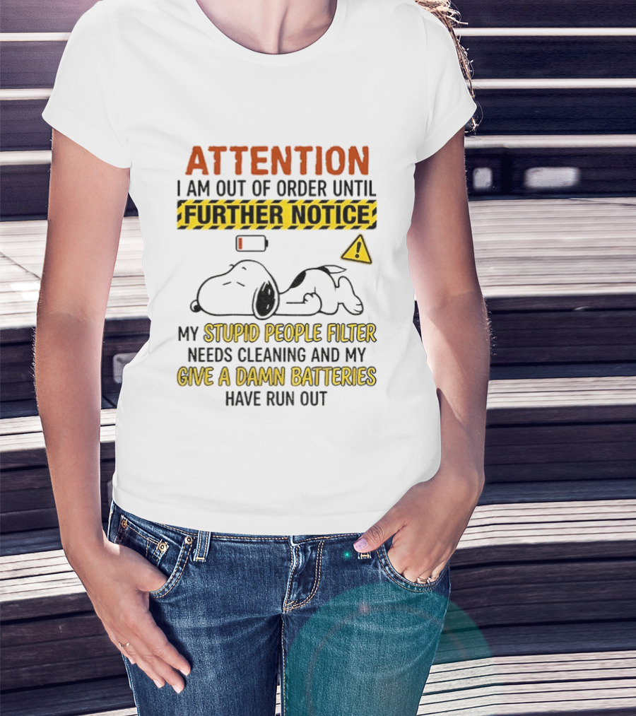 Snoopy Attention I Am Out Of Order Until Further Notice My Stupid People Filter Needs Cleaning T-Shirt