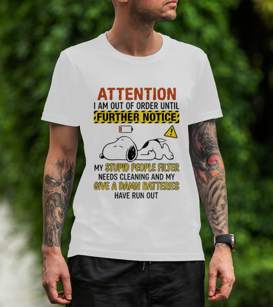 Snoopy Attention I Am Out Of Order Until Further Notice My Stupid People Filter Needs Cleaning T-Shirt