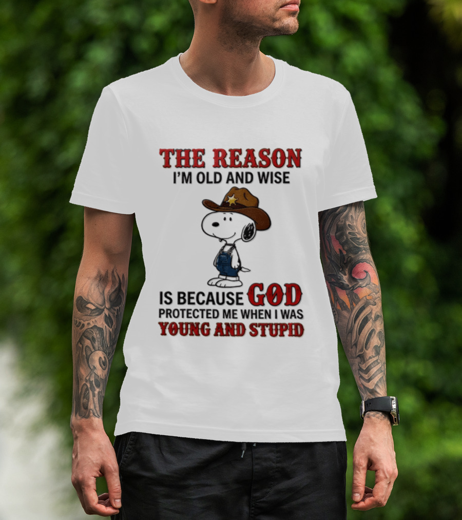 Snoopy Peanuts The Reason I'm Old And Wise God Protected Me When I Was Young And Stupid T-Shirt