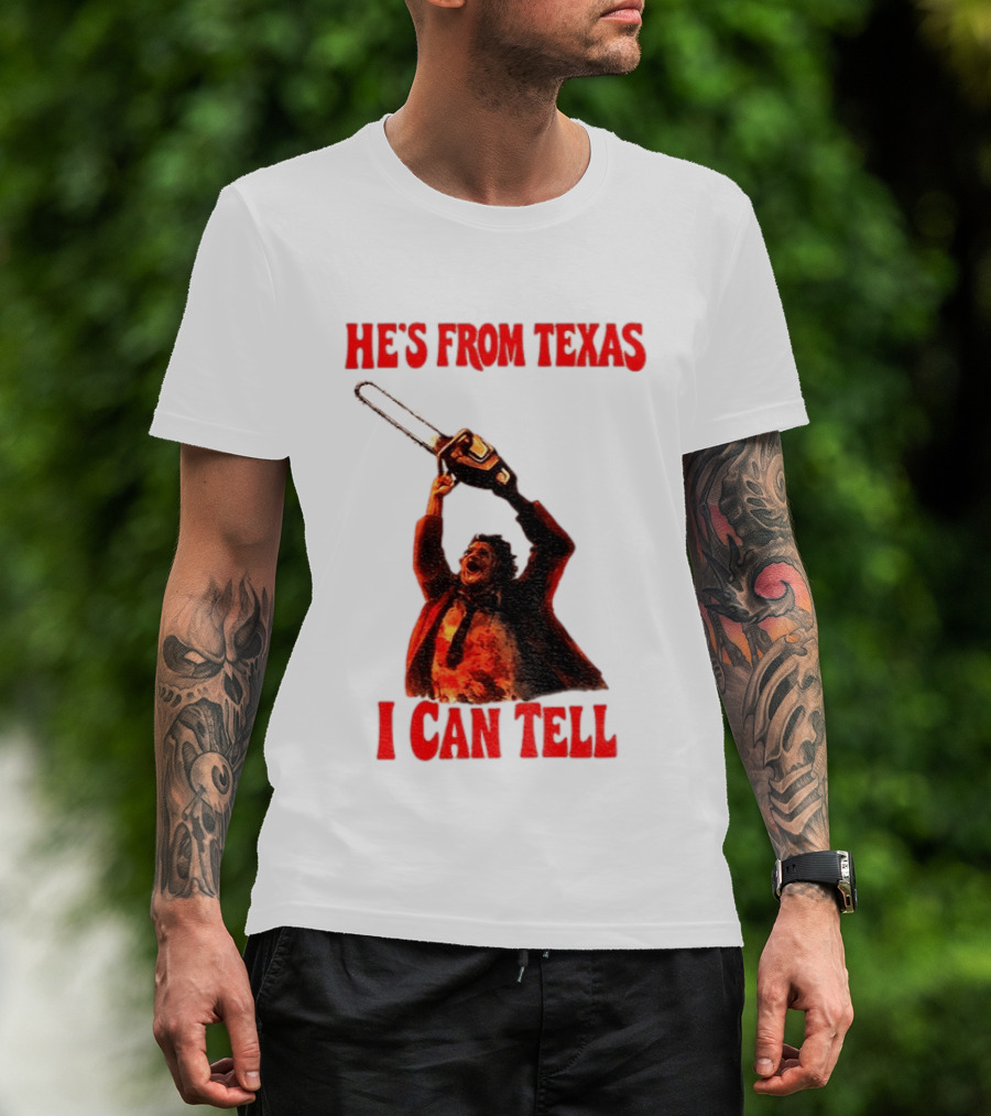 Leatherface Chainsaw Halloween He's From Texas I Can Tell T-Shirt