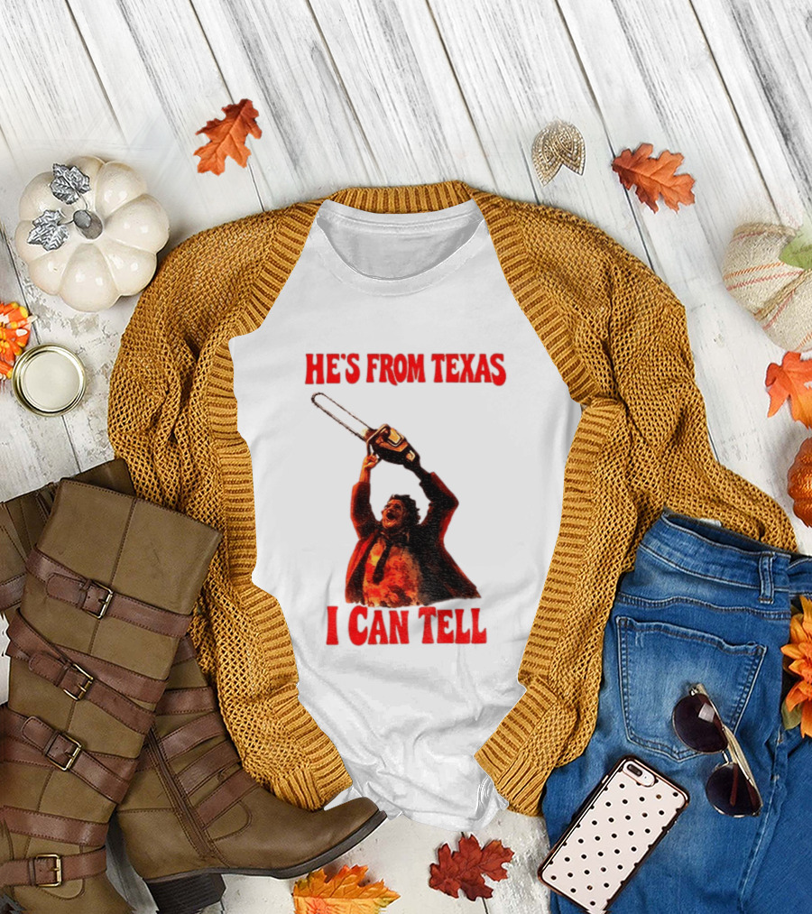Leatherface Chainsaw Halloween He's From Texas I Can Tell T-Shirt