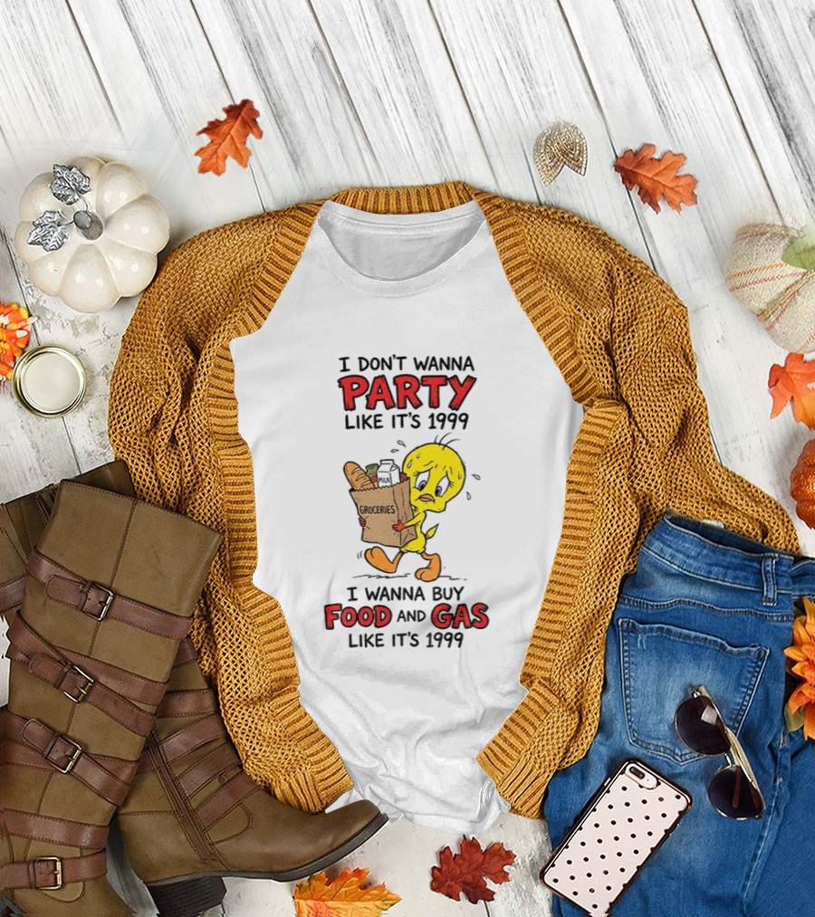 I Don't Wanna Party Like It's 1999 I Wanna Buy Food And Gas Tweety Bird Groceries T-Shirt