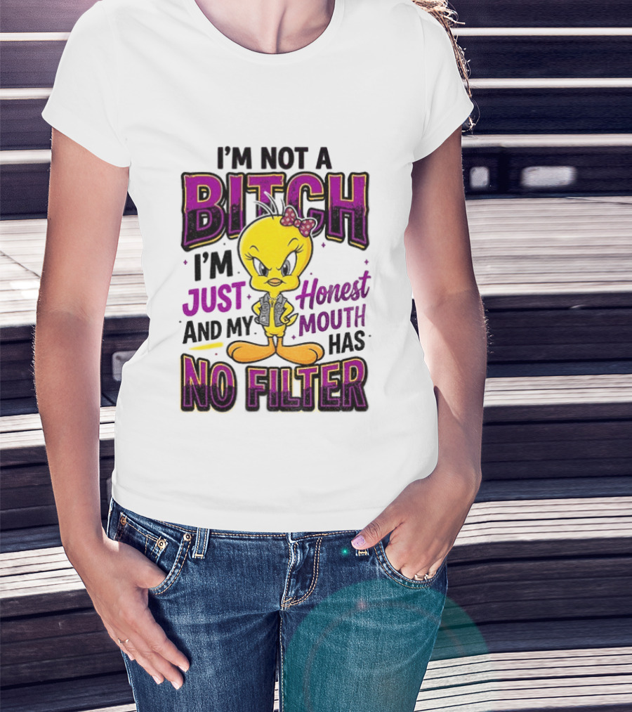 Tweety Bird I'm Not A Bitch I'm Just Honest And My Mouth Has No Filter T-Shirt