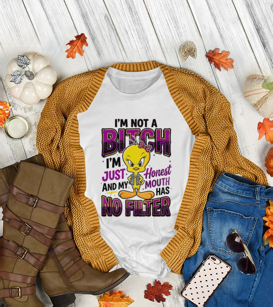 Tweety Bird I'm Not A Bitch I'm Just Honest And My Mouth Has No Filter T-Shirt