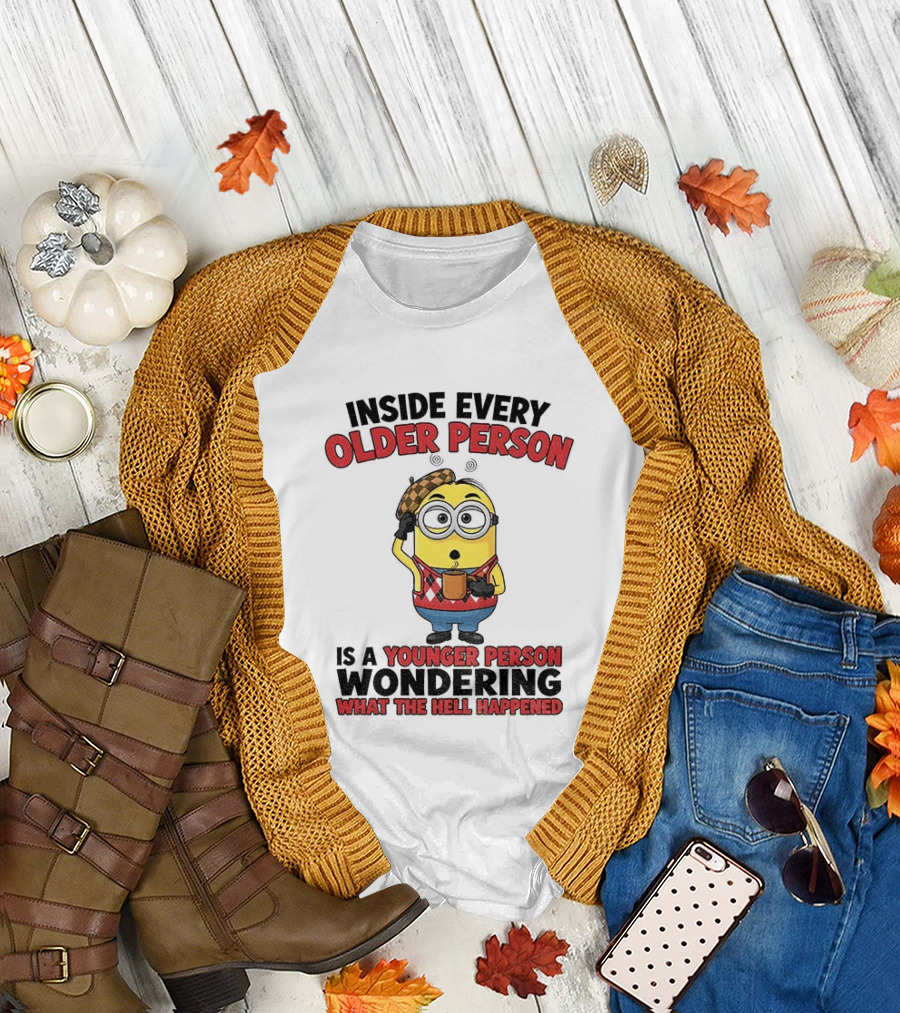 Minion Inside Every Older Person Is A Younger Person Wondering What Happened T-Shirt