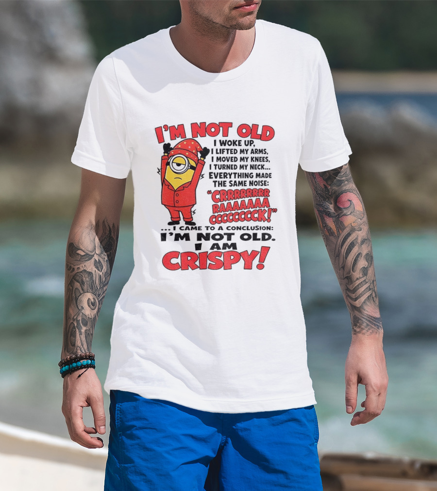 I'm Not Old I'm Crispy Minion Humor Birthday Aging People T-Shirt