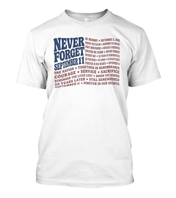 Never Forget September 11 One Nation Courage Service Sacrifice Honoring Lost Heroes Patriotic Flag American Pride United We Stand Honor The Fallen T-Shirt