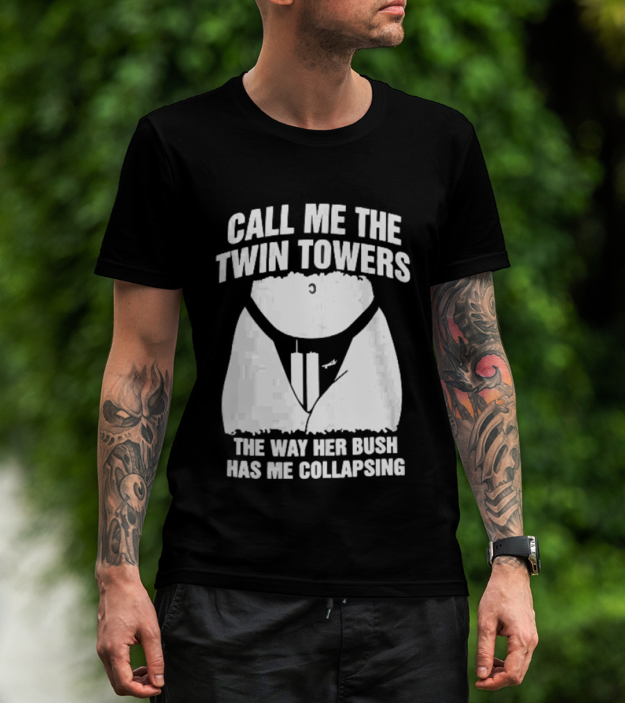 Call Me The Twin Towers Way Her Bush Collapse Torso Buildings Airplane T-Shirt