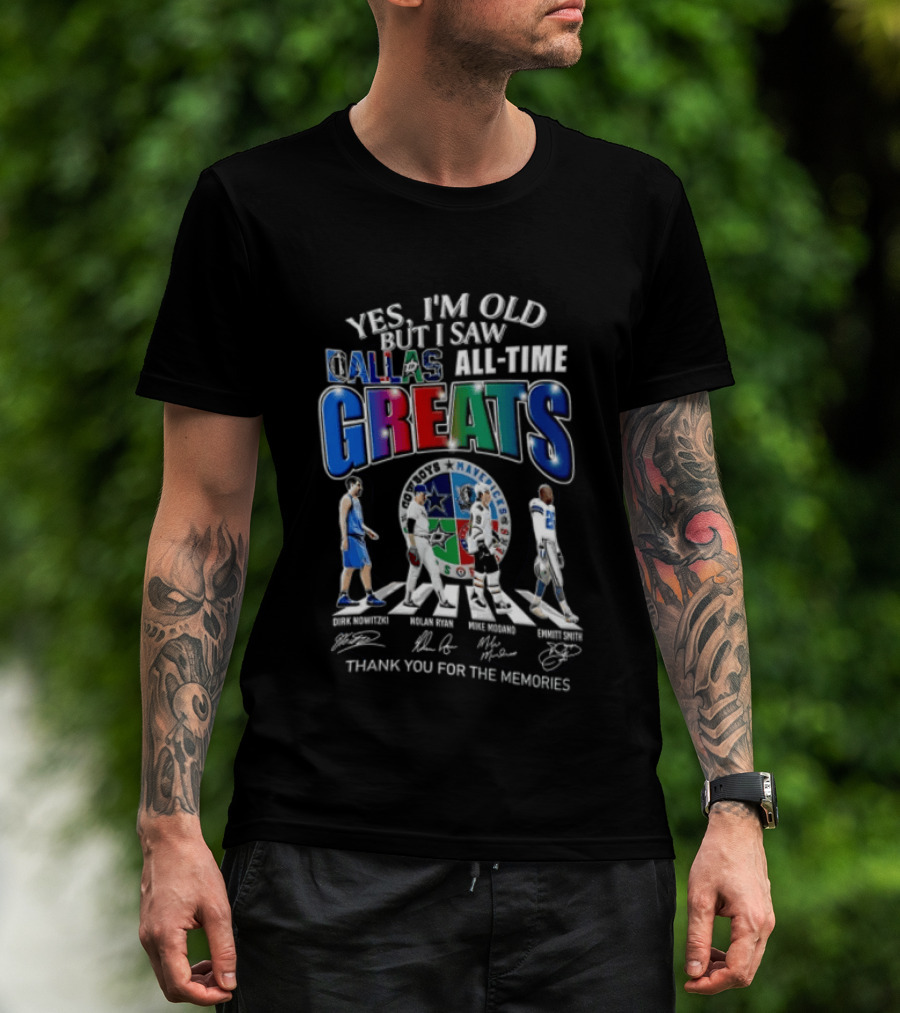Yes I'm Old But I Saw Dallas All Time Greats Dirk Nowitzki Nolan Ryan Mike Modano Emmitt Smith T-Shirt