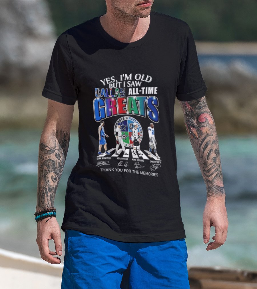 Yes I'm Old But I Saw Dallas All Time Greats Dirk Nowitzki Nolan Ryan Mike Modano Emmitt Smith T-Shirt