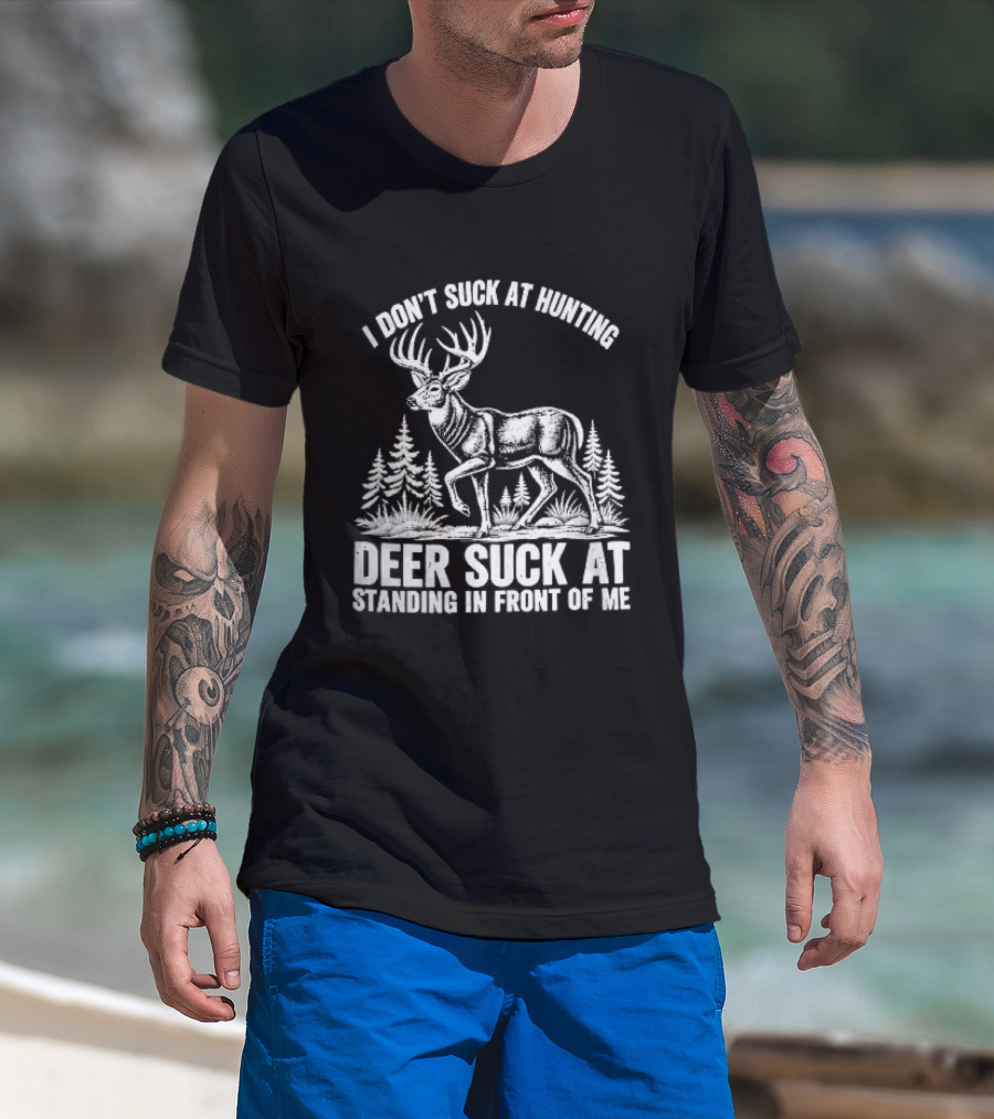 I Don't Suck At Hunting Deer Standing In Front Of Me Antlered Buck Forest Line T-Shirt