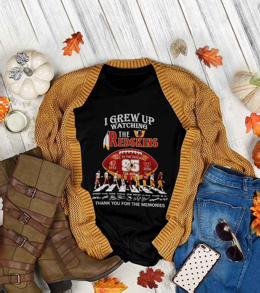 I Grew Up Ing The Redskins Hail To The Redskins 95 Seasons 1932 2026 Thank You For The Memories T-Shirt