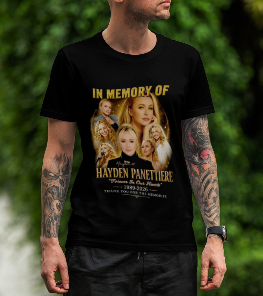 In Memory Of Hayden Panettiere 1989 2026 Forever In Our Hearts Thank You For The Memories T-Shirt