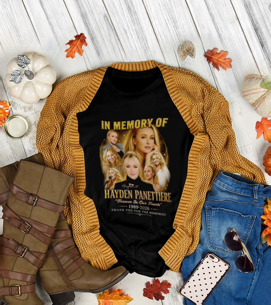 In Memory Of Hayden Panettiere 1989 2026 Forever In Our Hearts Thank You For The Memories T-Shirt