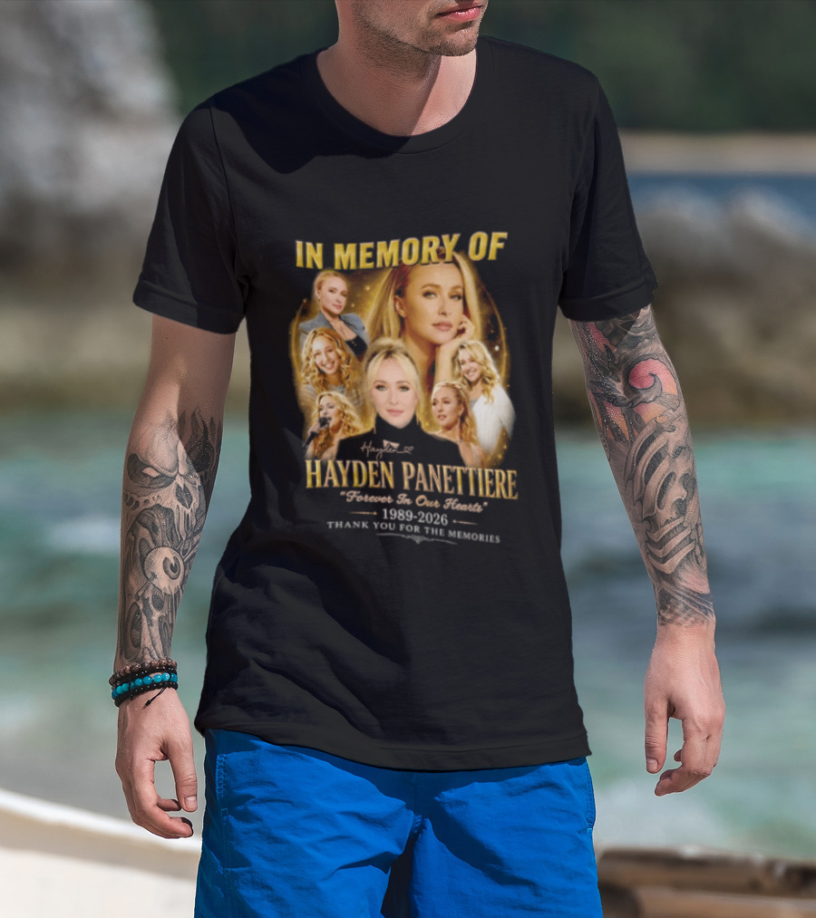 In Memory Of Hayden Panettiere 1989 2026 Forever In Our Hearts Thank You For The Memories T-Shirt