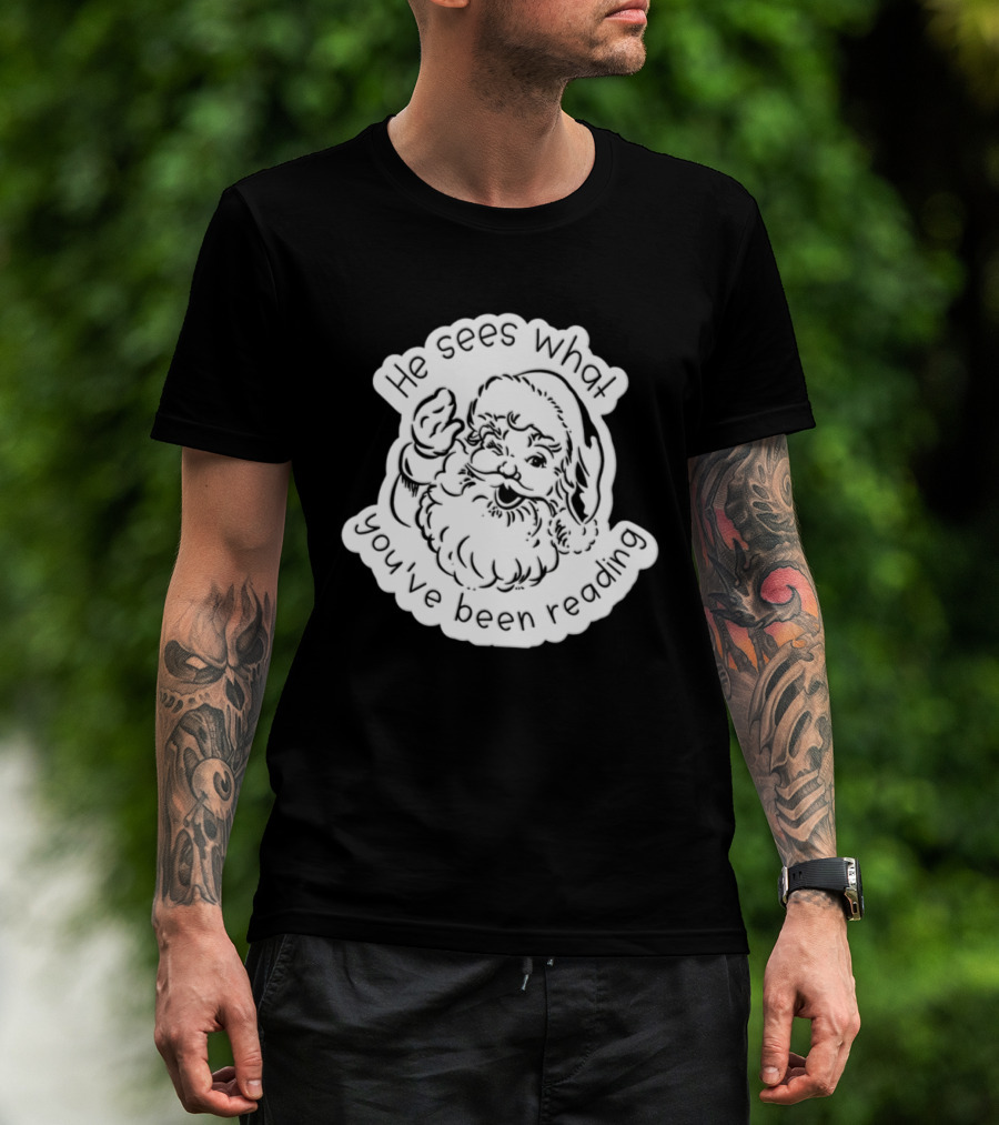 Santa Claus He Sees What You've Been Reading T-Shirt