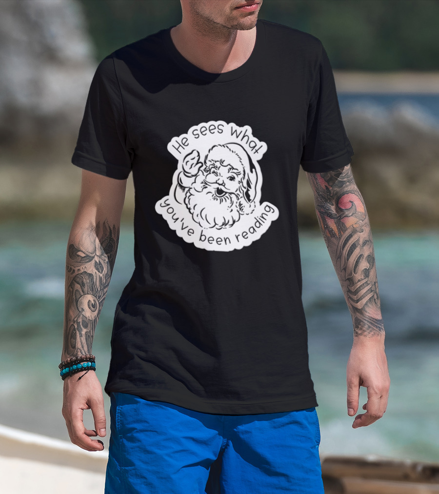 Santa Claus He Sees What You've Been Reading T-Shirt