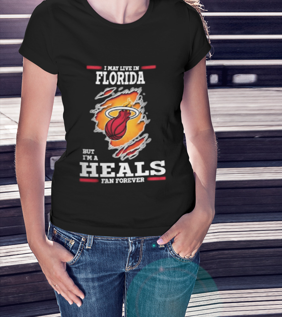 Miami Heat I May Live In Florida But I'm A Heals Fan Forever Flame Basketball Torn Rip Effect T-Shirt