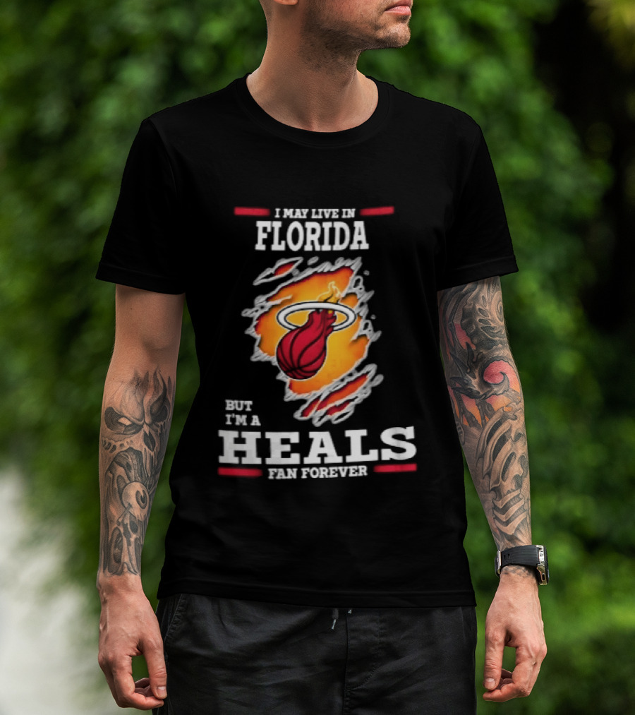 Miami Heat I May Live In Florida But I'm A Heals Fan Forever Flame Basketball Torn Rip Effect T-Shirt