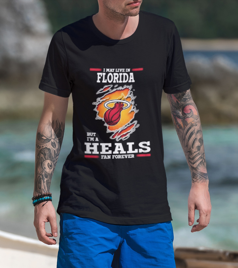 Miami Heat I May Live In Florida But I'm A Heals Fan Forever Flame Basketball Torn Rip Effect T-Shirt