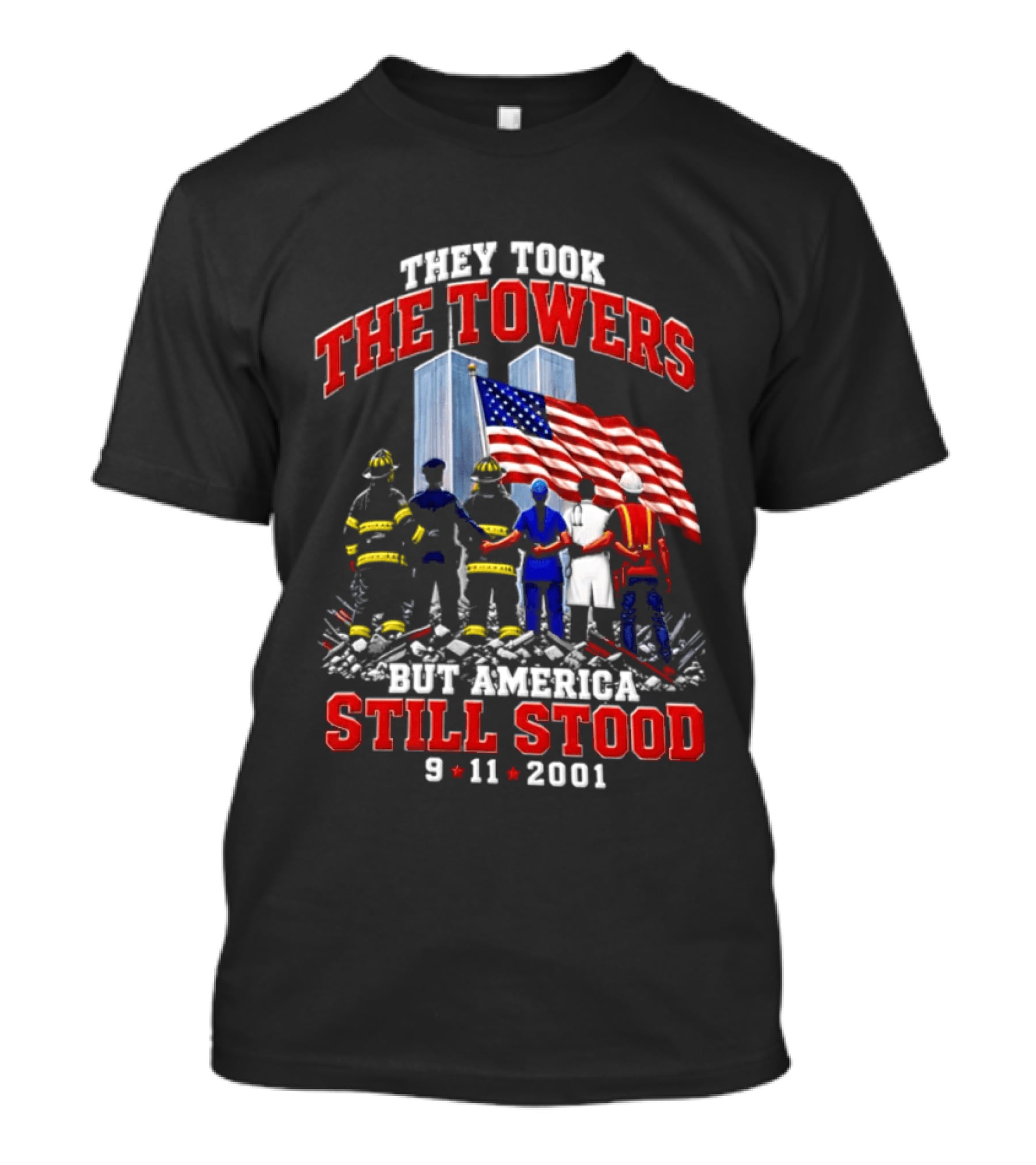 They Took The Towers America Still Stood 9 11 2001 Flag And Heroes T-Shirt