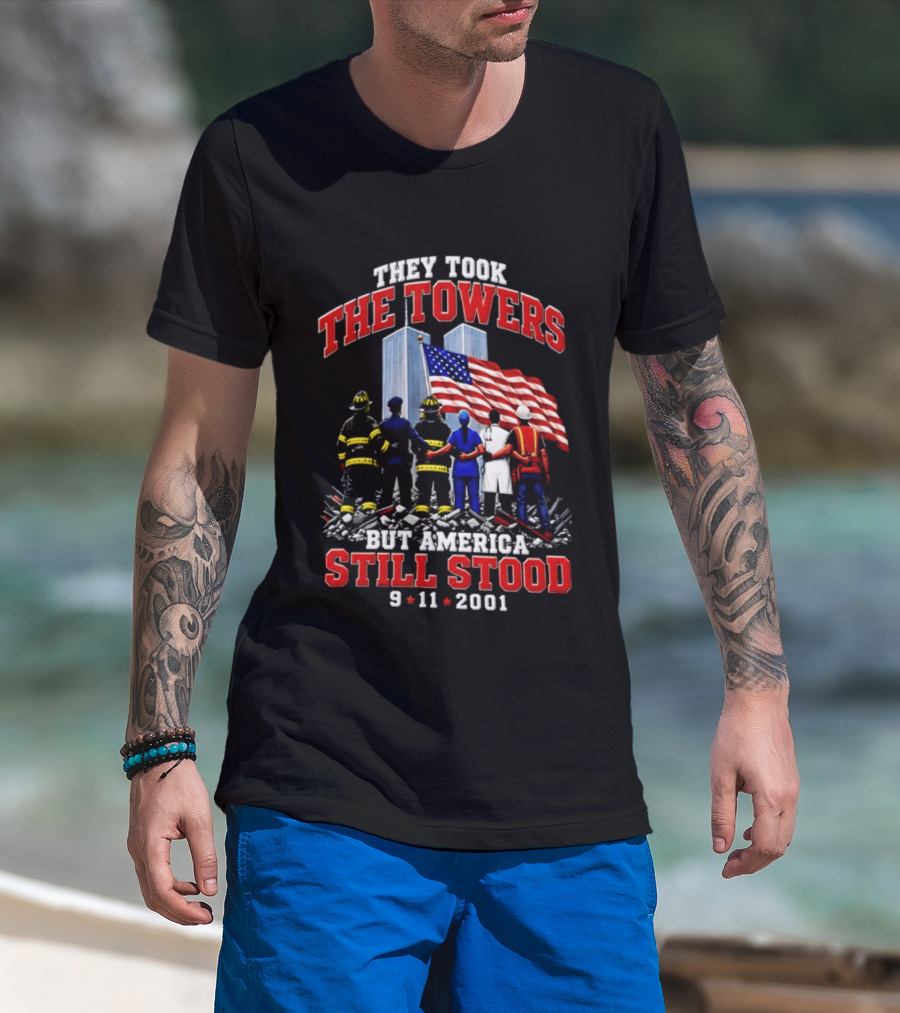 They Took The Towers America Still Stood 9 11 2001 Flag And Heroes T-Shirt