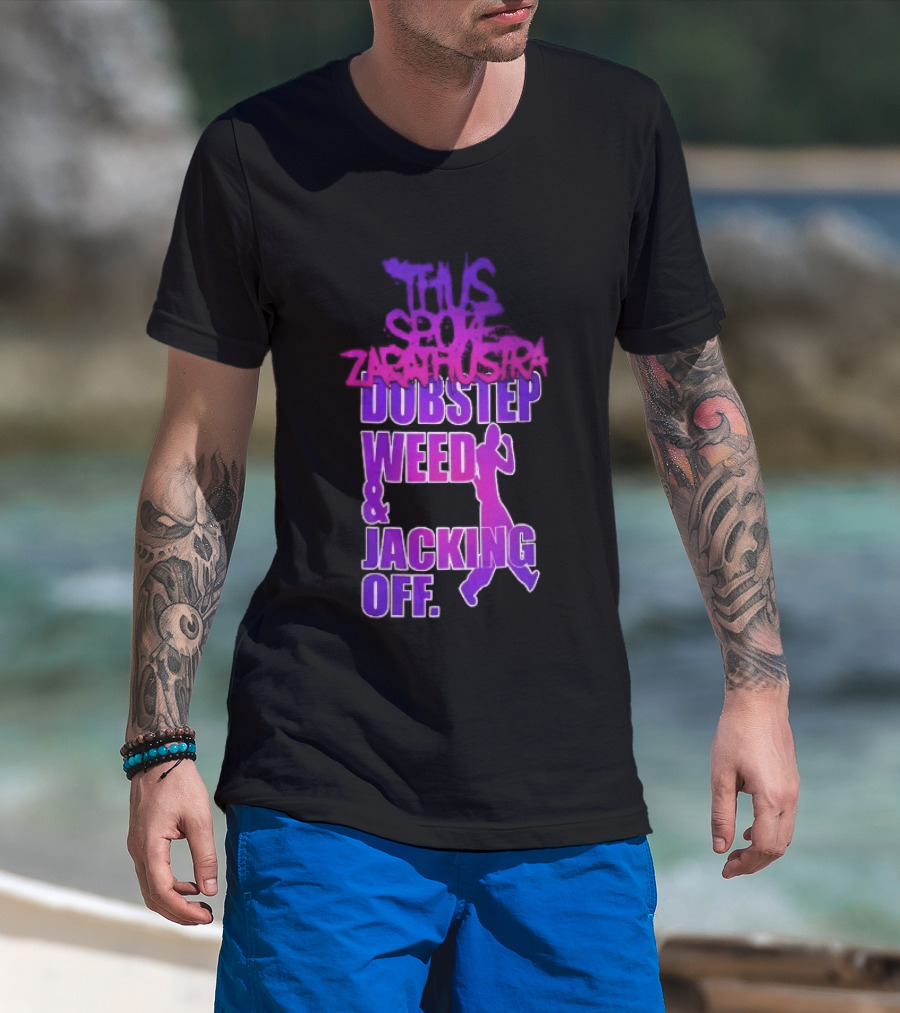 Thus Spoke Zarathustra Dubstep Weed Jacking Off Purple Dancing Girl T-Shirt