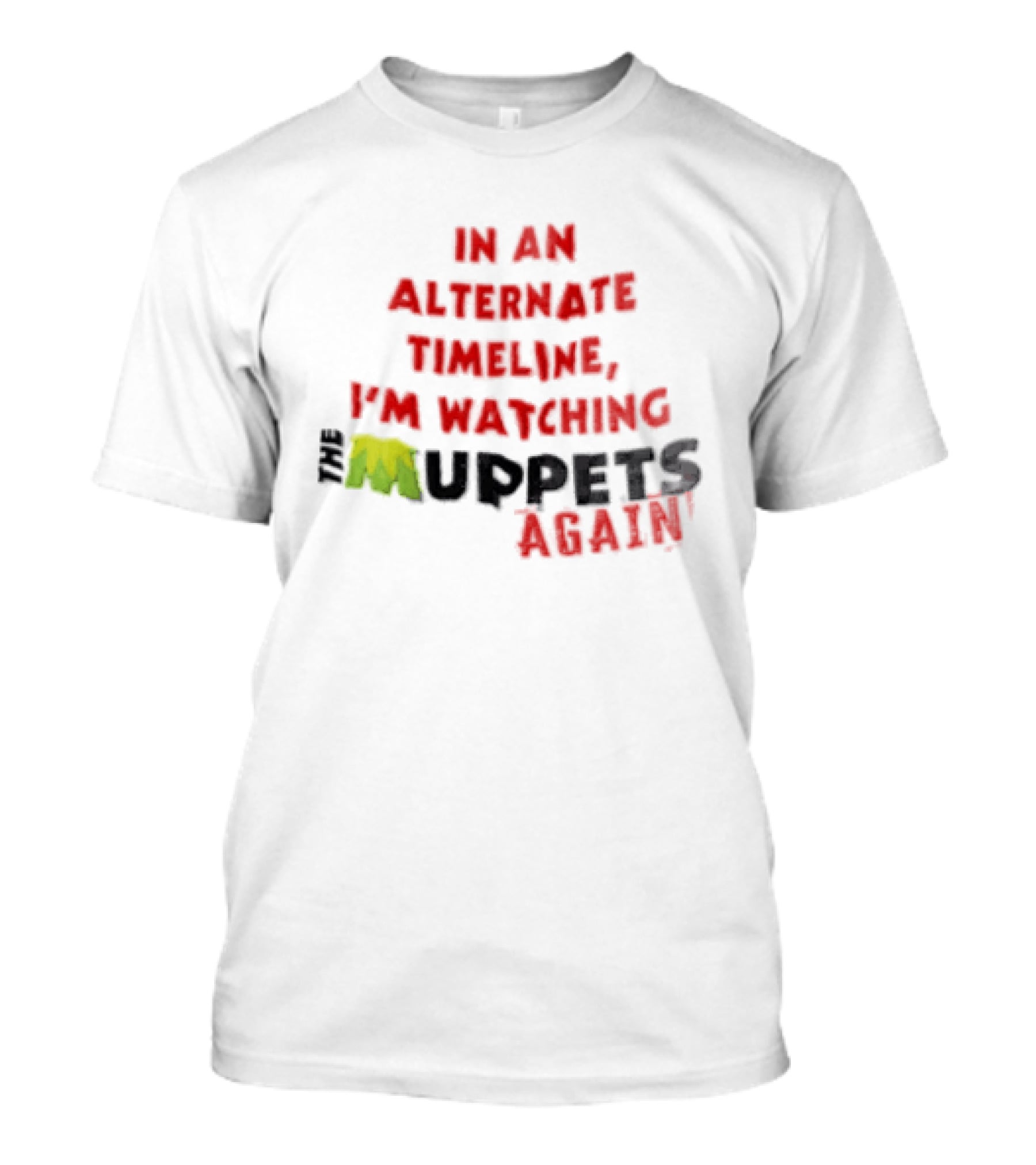 In An Alternate Timeline I'm Ing Muppets Again T-Shirt