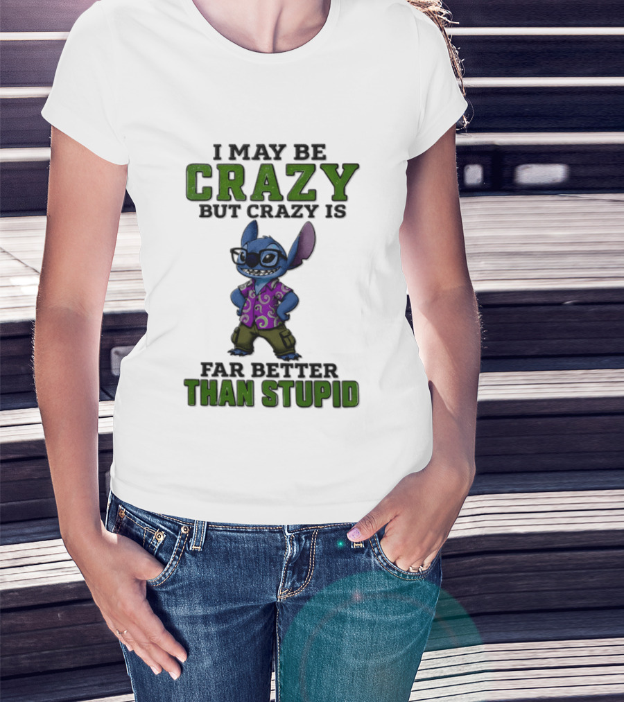 Lilo And Stitch I May Be Crazy But Crazy Is Far Better Than Stupid T-Shirt