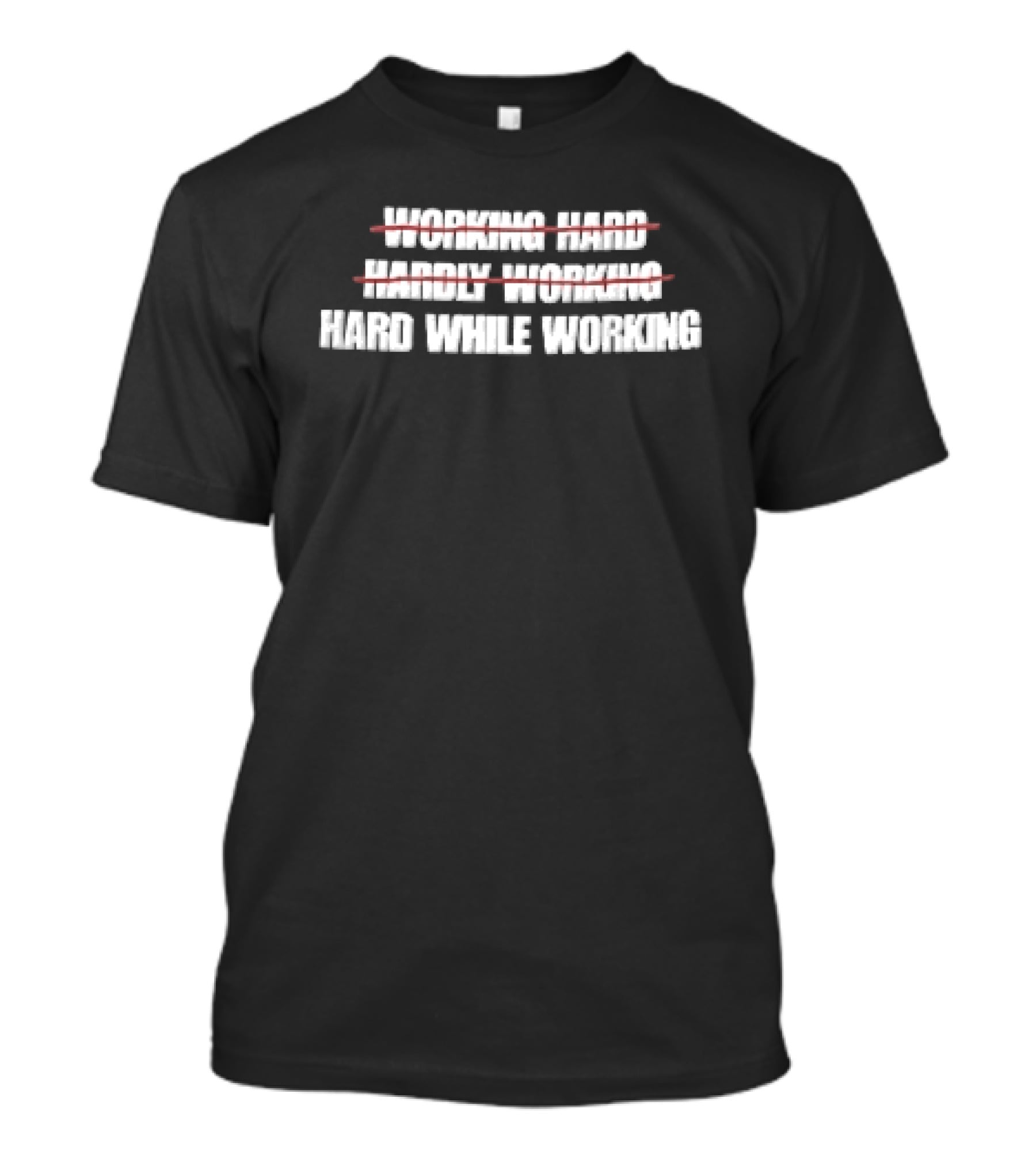 Working Hard Hardly Working Red Strikethrough Lines Irony T-Shirt