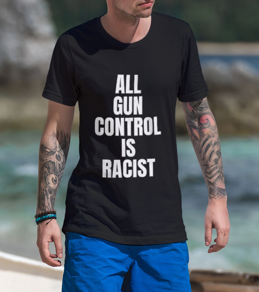 All Gun Control Is Racist T-Shirt