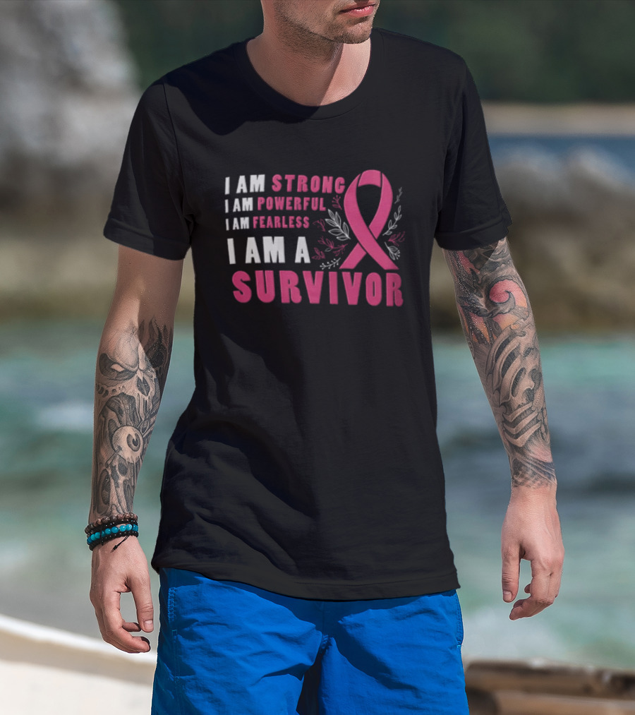 I Am Strong Powerful Fearless I Am A Survivor Breast Cancer Ribbon T-Shirt