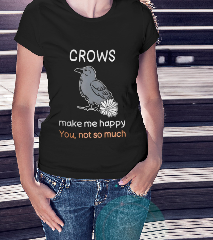 Crows Make Me Happy You Not So Much Cartoon Gray Bird T-Shirt