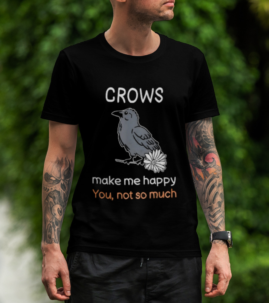 Crows Make Me Happy You Not So Much Cartoon Gray Bird T-Shirt