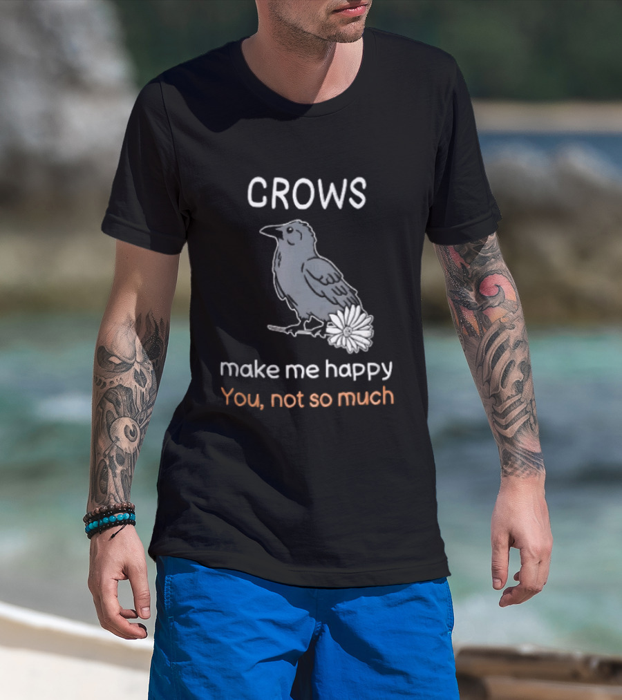 Crows Make Me Happy You Not So Much Cartoon Gray Bird T-Shirt