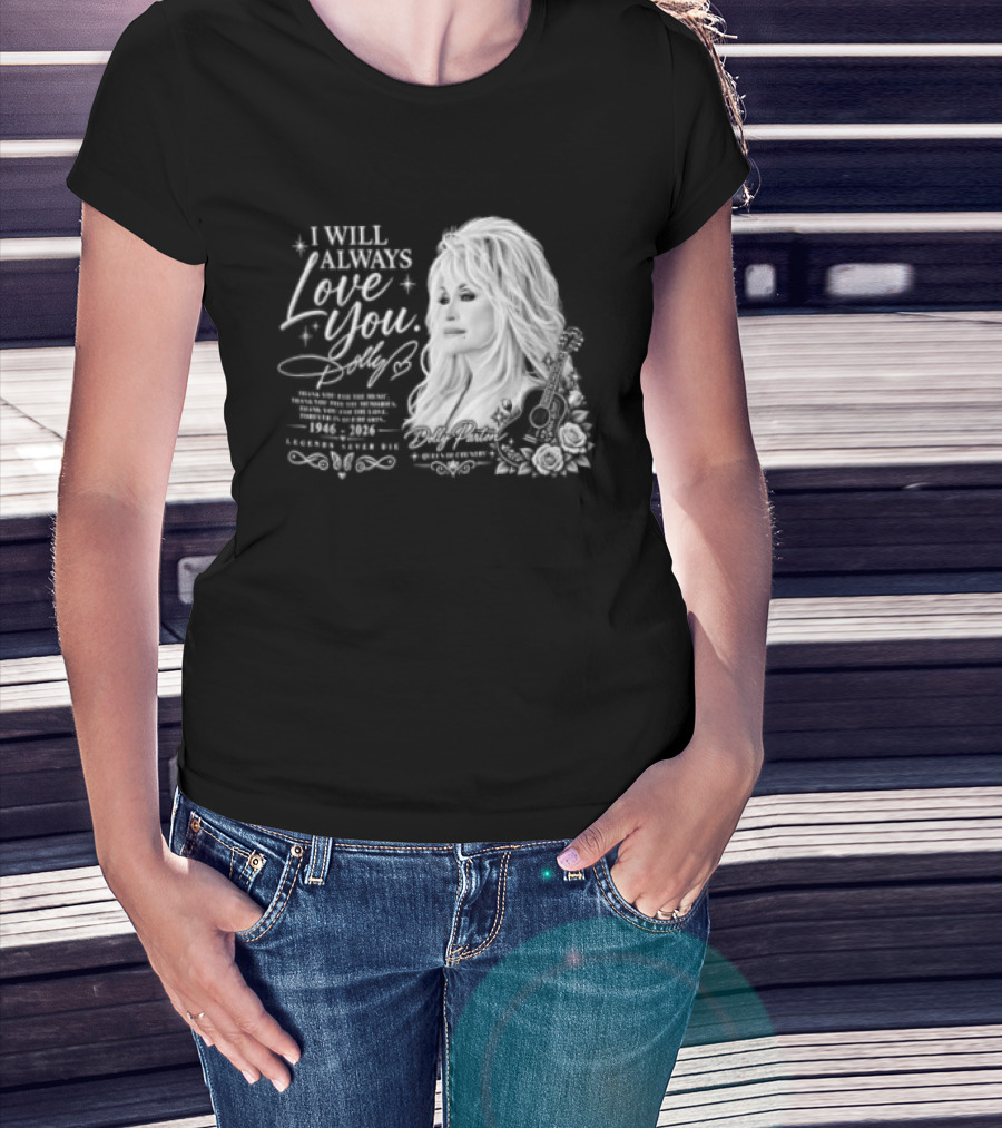 I Will Always Love You Dolly Legends Never Die 1946 2026 Queen Of Country T-Shirt