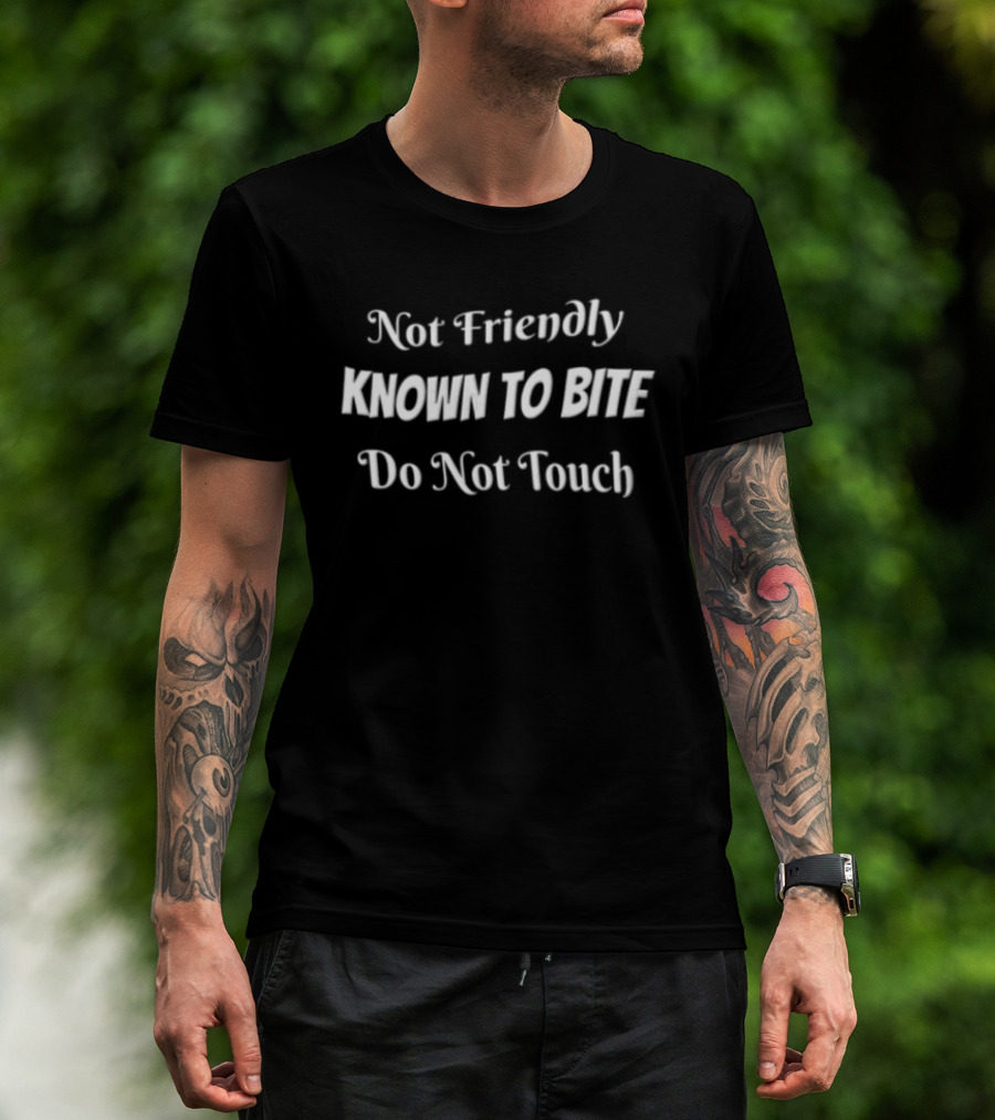 Not Friendly Known To Bite Do Not Touch Warning Sign T-Shirt
