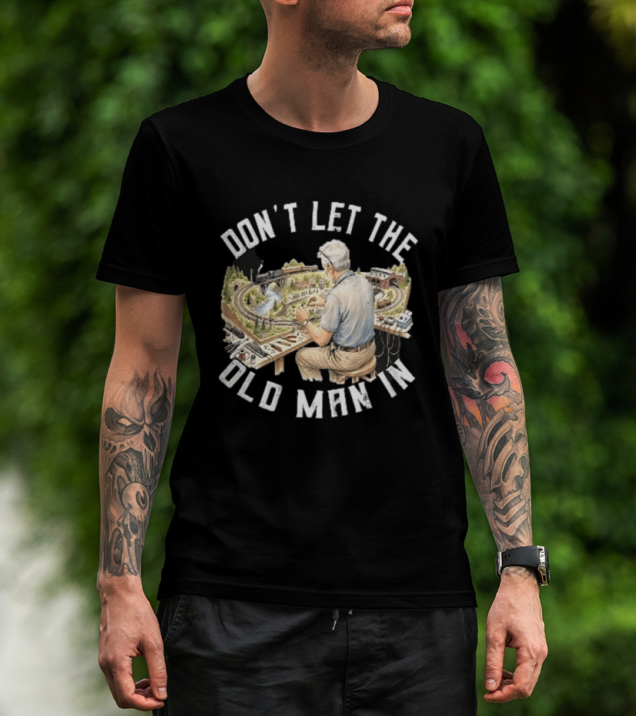 Don't Let The Old Man In Crafting Miniature Train Layout Scene T-Shirt