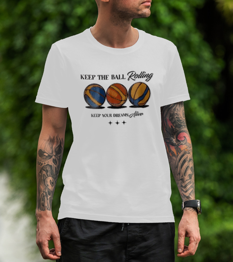 Keep The Ball Rolling Brandnm Your Dreams Alive Three Colorful Basketballs Stars T-Shirt
