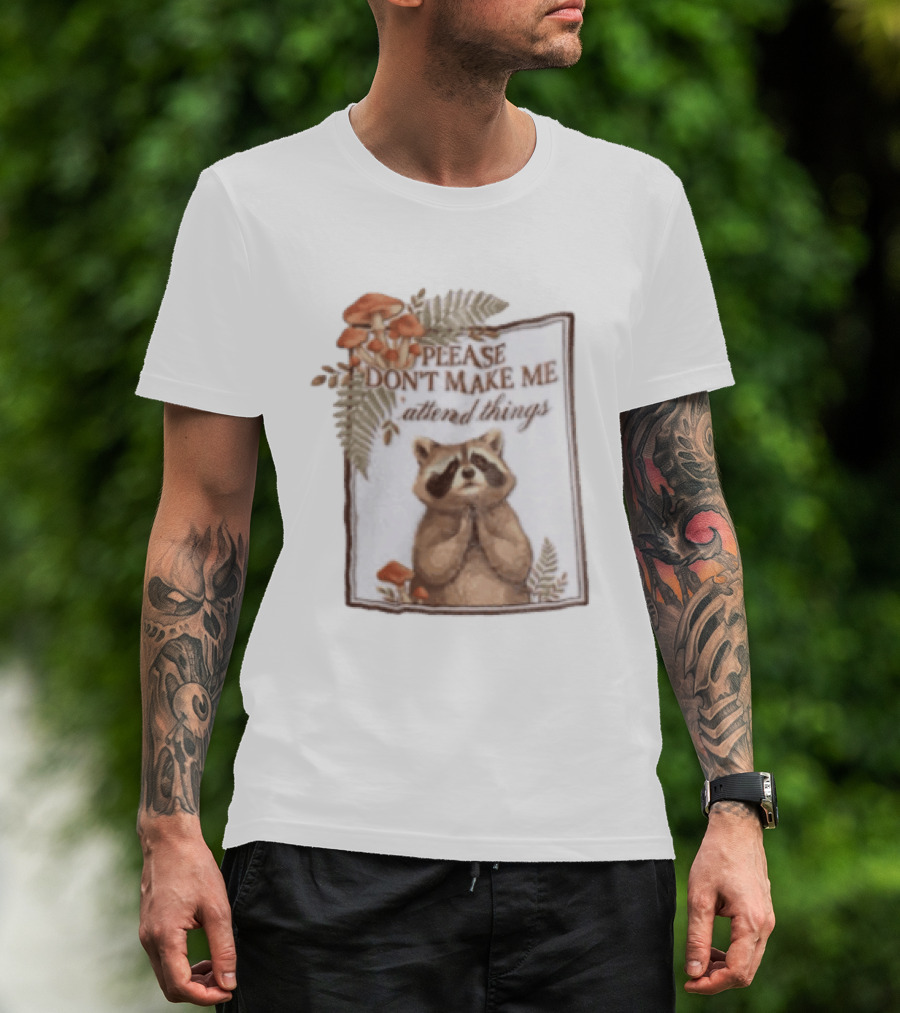 Please Don't Make Me Attend Things Raccoon Mushrooms And Ferns T-Shirt