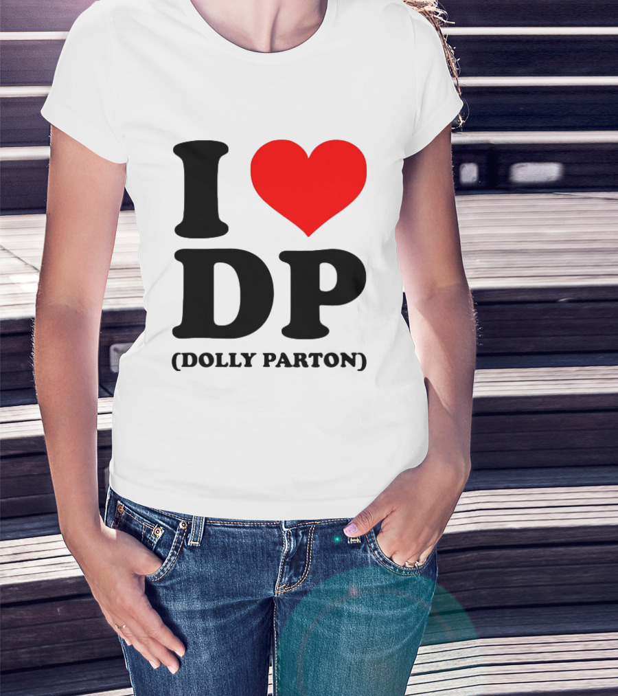 I Love DP Dolly Parton Merchandise Fan Favorite T-Shirt