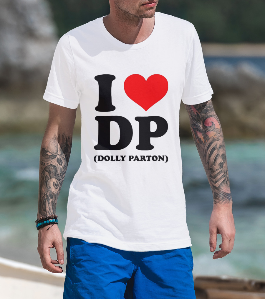 I Love DP Dolly Parton Merchandise Fan Favorite T-Shirt