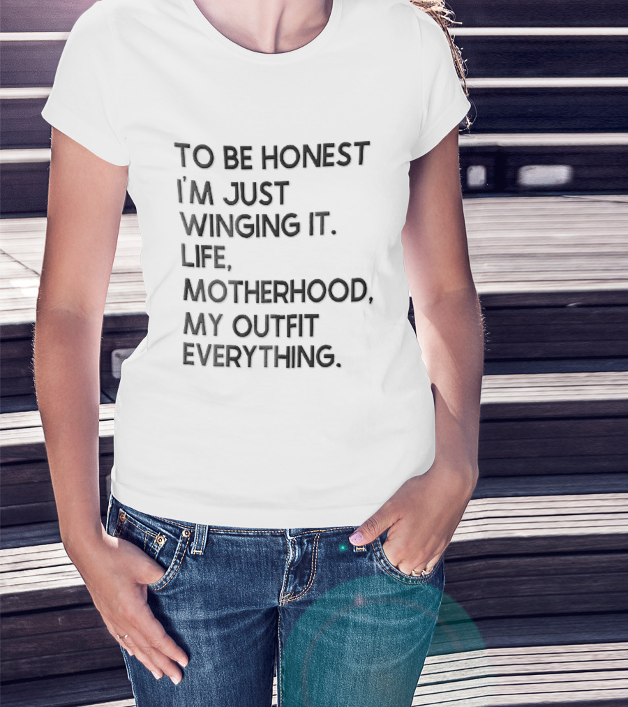 To Be Honest I'm Just Winging It Life Motherhood My Outfit Everything Black Lettering T-Shirt