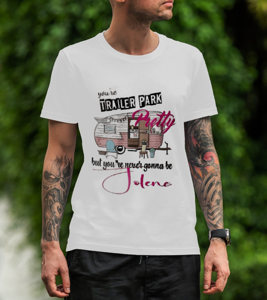 You're Trailer Park Pretty But You're Never Gonna Be Jolene Pink Camper Lawn Chair Cartoon T-Shirt