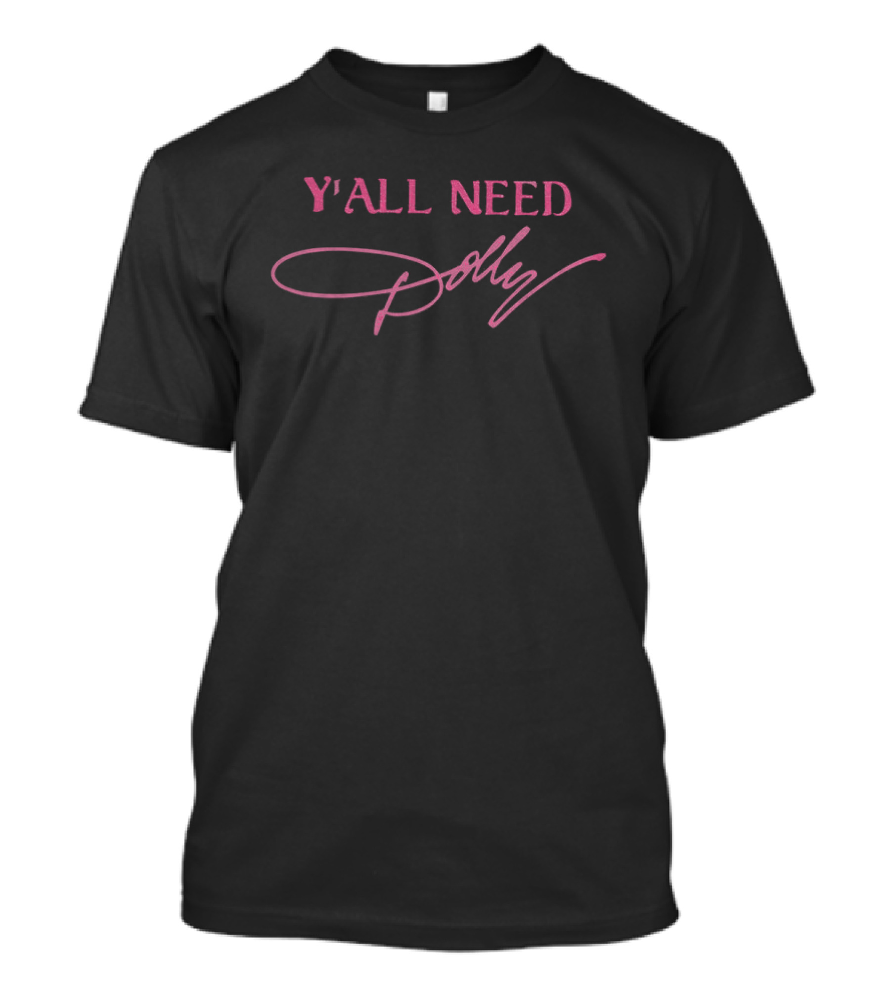Y'all Need Dolly Parton Signature Pink T-Shirt
