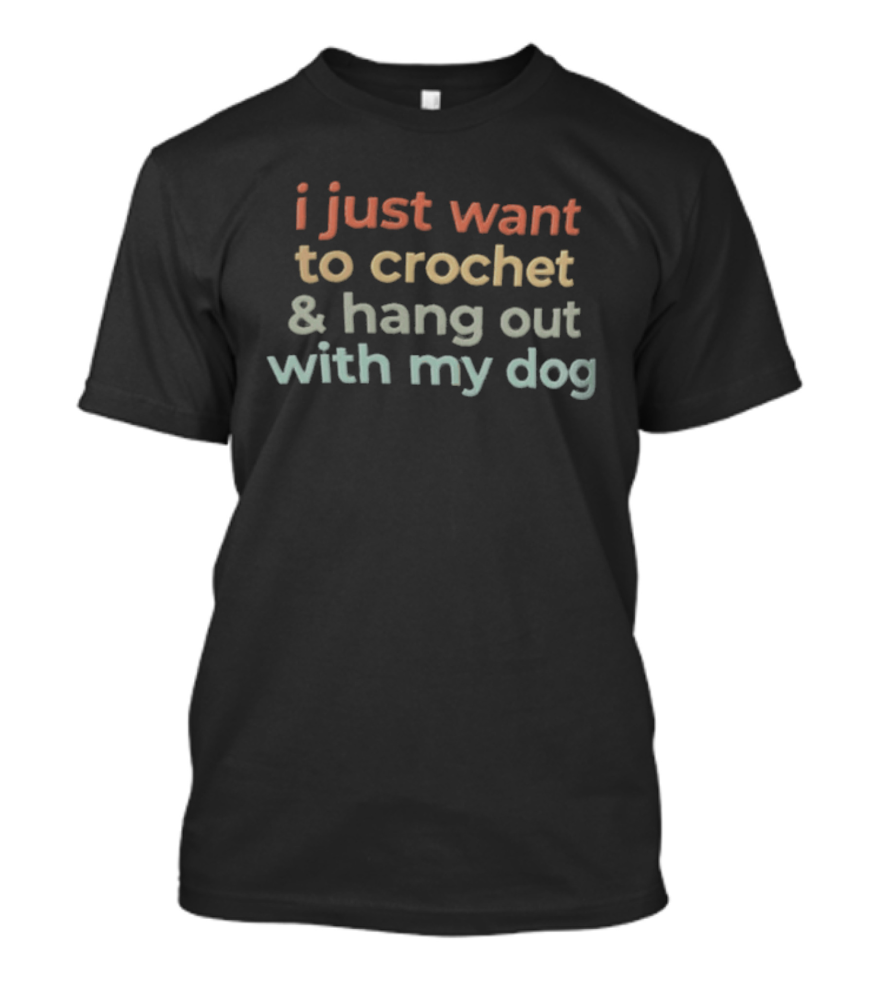 I Just Want To Crochet And Hang Out With My Dog T-Shirt