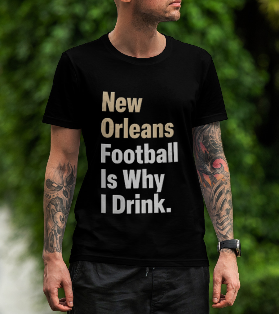 New Orleans Football Is Why I Drink Gold White T-Shirt