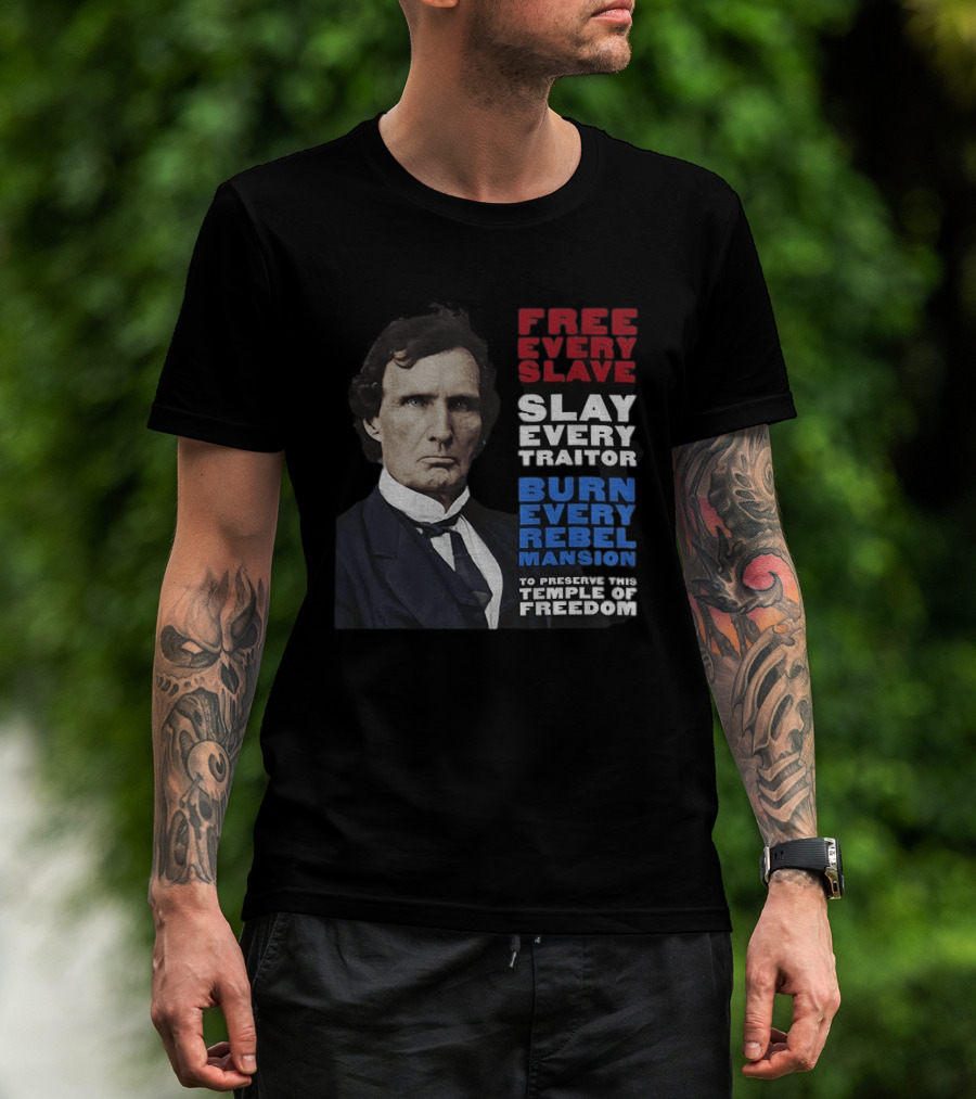 Free Every Slave Slay Every Traitor Burn Every Rebel Mansion Thaddeus Stevens Temple Of Freedom T-Shirt