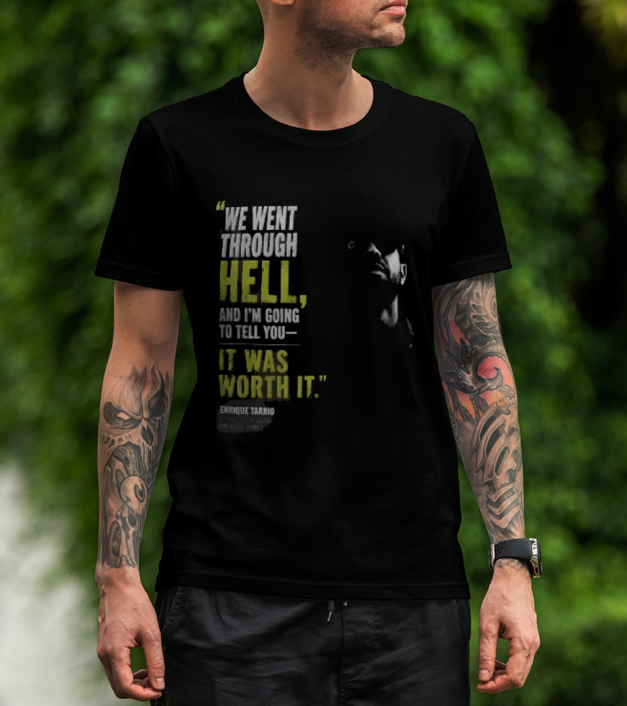 We Went Through Hell And I'm Going To Tell You It Was Worth It Enrique Tarrio 2025 T-Shirt